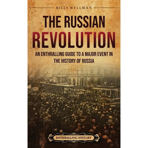 The Russian Revolution: An Enthralling Guide to a Major Event in the History of Russia - Hardcover