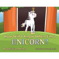 How Will I Know When I'm a Unicorn? - Paperback