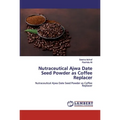 Nutraceutical Ajwa Date Seed Powder as Coffee Replacer - Paperback