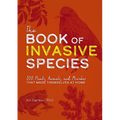 The Book of Invasive Species: 100 Plants, Animals, and Microbes That Made Themselves at Home - Paperback
