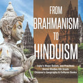 From Brahmanism to Hinduism India's Major Beliefs and Practices Social Studies 6th Grade Children's Geography & Cultures Books - Paperback