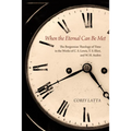 When the Eternal Can Be Met: The Bergsonian Theology of Time in the Works of C. S. Lewis, T. S. Eliot, and W. H. Auden - Hardcover