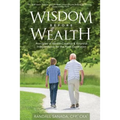Wisdom Before Wealth: Principles of Wealth Creation and Financial Independence for the Next Generation - Paperback