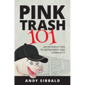 Pink Trash 101: An Introduction to Entrapment and Complicity - Paperback