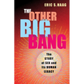 The Other Big Bang: The Story of Sex and Its Human Legacy - Hardcover