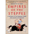 Empires of the Steppes: A History of the Nomadic Tribes Who Shaped Civilization - Paperback