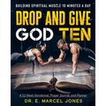 Drop and Give God Ten Devotional/Planner: Building Spiritual Muscle 10 Minutes A Day - Paperback