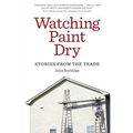 Watching Paint Dry: Stories from the Trade - Paperback