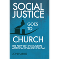 Social Justice Goes To Church: The New Left in Modern American Evangelicalism - Paperback
