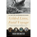 Gilded Lives, Fatal Voyage: The Titanic's First-Class Passengers and Their World - Paperback
