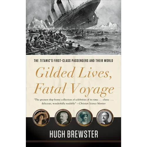 Gilded Lives, Fatal Voyage: The Titanic's First-Class Passengers and Their World - Paperback
