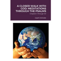 A Closer Walk with God: MEDITATIONS THROUGH THE PSALMS: Part 1: Chapters 1 through 50 - Paperback