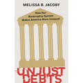 Unjust Debts: How Our Bankruptcy System Makes America More Unequal - Hardcover