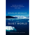 The Quiet World: Saving Alaska's Wilderness Kingdom, 1879-1960 - Paperback