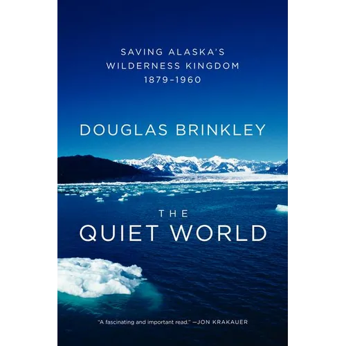 The Quiet World: Saving Alaska's Wilderness Kingdom, 1879-1960 - Paperback