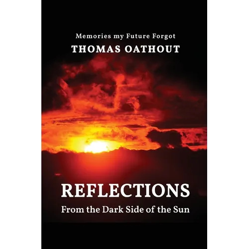 Reflections From The Dark Side Of The Sun: Memories my Future Forgot - Paperback