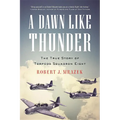 A Dawn Like Thunder: The True Story of Torpedo Squadron Eight - Paperback