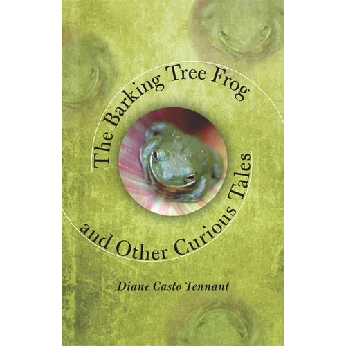 The Barking Tree Frog: And Other Curious Tales - Hardcover