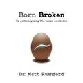 Born Broken: De-Pathologizing the Human Condition - Paperback