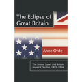 The Eclipse of Great Britain: The United States and British Imperial Decline, 1895-1956 - Paperback