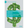 Financing Nature-Based Solutions: Exploring Public, Private, and Blended Finance Models and Case Studies - Hardcover