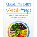 Alkaline Diet Meal Prep: 6 Weekly Plans and 75 Recipes for Ready-To-Go Meals - Paperback