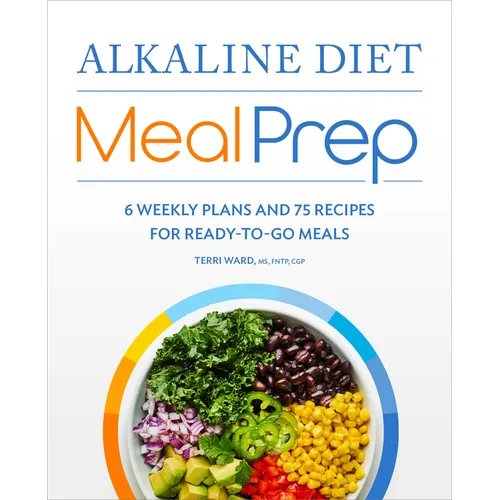 Alkaline Diet Meal Prep: 6 Weekly Plans and 75 Recipes for Ready-To-Go Meals - Paperback