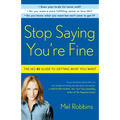 Stop Saying You're Fine: The No-BS Guide to Getting What You Want - Paperback