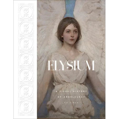 Elysium: A Visual History of Angelology - Hardcover