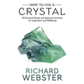 How to Use a Crystal: 50 Practical Rituals and Spiritual Activities for Inspiration and Well-Being - Paperback