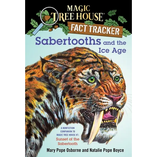 Sabertooths and the Ice Age: A Nonfiction Companion to Magic Tree House #7: Sunset of the Sabertooth - Paperback