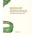 Seeds of Knowledge: Early Modern Illustrated Herbals - Hardcover