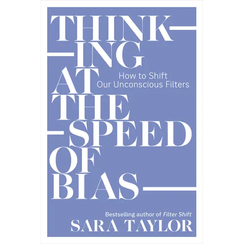 Thinking at the Speed of Bias: How to Shift Our Unconscious Filters - Paperback