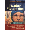 Healing Movements: Chicanx-Indigenous Activism and Criminal Justice in California - Hardcover