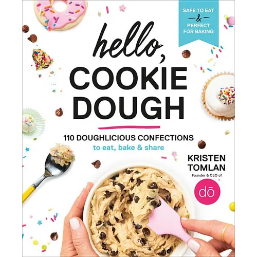 Hello, Cookie Dough: 110 Doughlicious Confections to Eat, Bake & Share - Hardcover