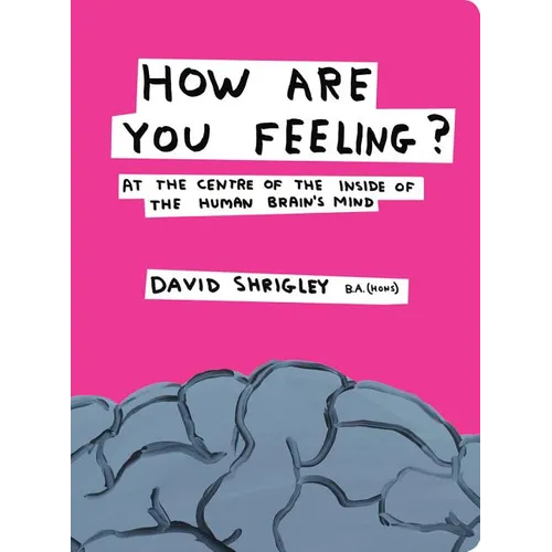How Are You Feeling?: At the Centre of the Inside of the Human Brain's Mind - Hardcover