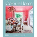 Color Is Home: A Brave Guide to Designing Classic Interiors - Hardcover