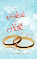 In Sickness and In Health: A Journalized Account of Coping with Multiple Myeloma - Hardcover