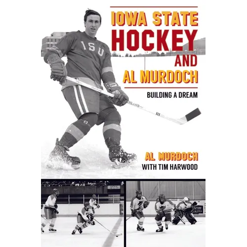 Iowa State Hockey and Al Murdoch: Building a Dream - Paperback