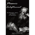 Masonic Enlightenment: The Philosophy, History, and Wisdom of Freemasonry - Paperback