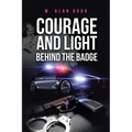 Courage and Light Behind the Badge - Paperback