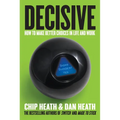 Decisive: How to Make Better Choices in Life and Work - Hardcover