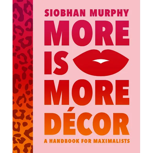 More Is More Décor: A Handbook for Maximalists - Hardcover