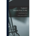 Tablet Manufacture; its History, Pharmacy and Practice - Hardcover