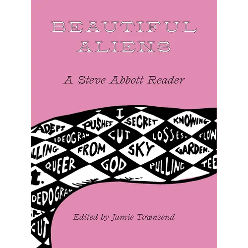 Beautiful Aliens: A Steve Abbott Reader - Paperback