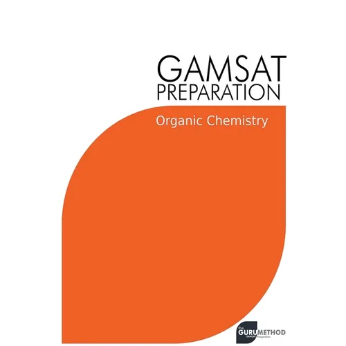 GAMSAT Preparation Organic Chemistry: Efficient Methods, Detailed Techniques, Proven Strategies, and GAMSAT Style Questions - Paperback