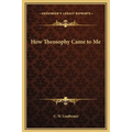 How Theosophy Came to Me - Hardcover