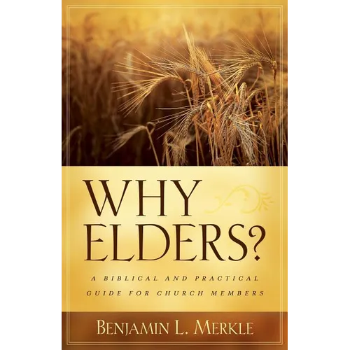 Why Elders?: A Biblical and Practical Guide for Church Members - Paperback