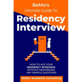 BeMo's Ultimate Guide to Residency Interview: How to Ace Your Residency Interview Without Memorizing Any Sample Questions - Paperback