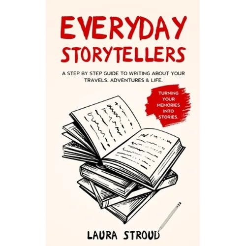 Everyday Storytellers: A step by step guide to writing about your travels, adventures & life - Paperback